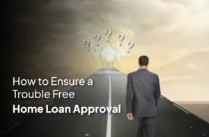 How to Ensure a Trouble-Free Home Loan Approval - Gated Community Apartments for Sale in OMR